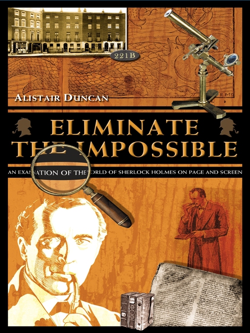 Eliminate the Impossible (eBook): An Examination of the World of Sherlock Holmes on Page and Screen